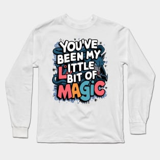 You've Been My Little Bit Of Magic Long Sleeve T-Shirt